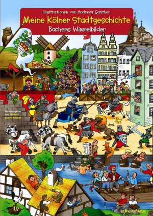 gebrauchtes Buch – Ganther Andreas – Meine Kölner Stadtgeschichte: Bachems Wimmelbilder