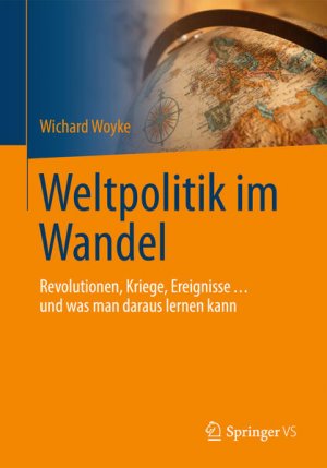 gebrauchtes Buch – Wichard Woyke – Weltpolitik im Wandel: Revolutionen, Kriege, Ereignisse ? und was man daraus lernen kann (Politik Als Beruf)