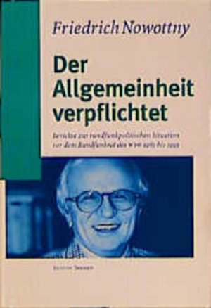 gebrauchtes Buch – Friedrich Nowottny – Der Allgemeinheit verpflichtet: Berichte zur rundfunkpolitischen Situation vor dem Rundfunkrat des WDR von 1985 bis 1995