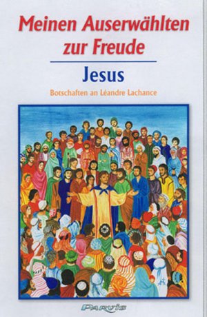 gebrauchtes Buch – Léandre Lachance – Meinen Auserwählten zur Freude - Band 1: Botschaften Jesu an Léandre Lachance (Meinen Auserwählten zur Freude: Botschaften Jesu an Léandre Lachance)