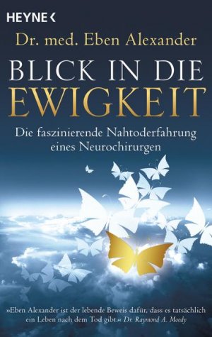 gebrauchtes Buch – Alexander, Eben und Juliane Molitor – Blick in die Ewigkeit: Die faszinierende Nahtoderfahrung eines Neurochirurgen