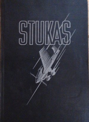 Stukas! Erlebnis eines Fliegerkorps. Hrsg. von General der Flieger Dr. Ing. Freiherr von Richthofen. Mit vielen Originalphotographien.