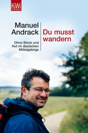 gebrauchtes Buch – Manuel Andrack – Du musst wandern.: Ohne Stock und Hut im deutschen Mittelgebirge (KiWi)