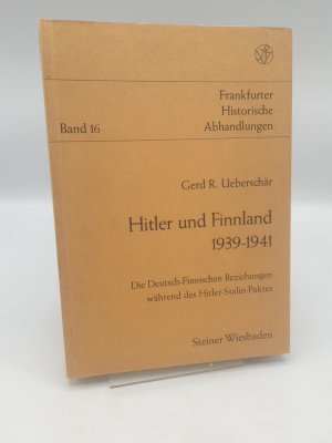 Hitler und Finnland 1939 - 1941 Die Deutsch-Finnischen Beziehungen während des Hitler-Stalin-Paktes / Gerd R. Ueberschär