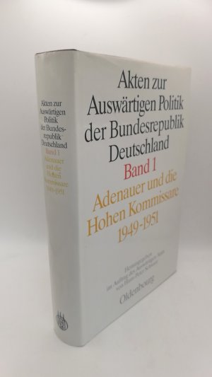 Adenauer und die Hohen Kommissare 1949 - 1951 Akten zur auswärtigen Politik der Bundesrepublik Deutschland. Band 1