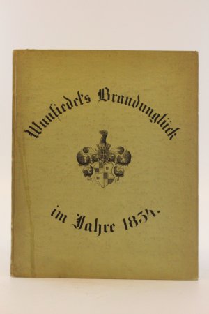 Das Brandunglück der Stadt Wunsiedel im Jahre 1834 und der Wiederaufbau derselben in den Jahren 1835 bis 1843 Ein Beitrag zur Stadtchronik mit 2 Situationsplänen […]