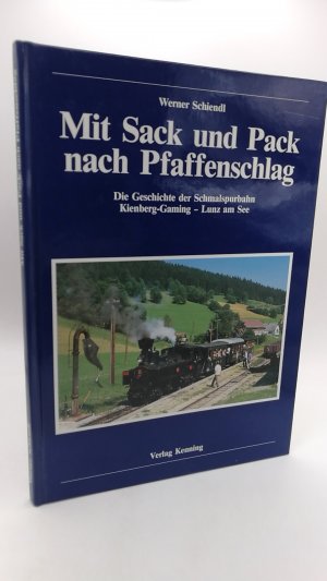 Mit Sack und Pack nach Pfaffenschlag Die Geschichte der Schmalspurbahn Kienberg-Gaming- Lunz am See