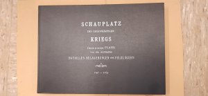 SCHAUPLATZ des gegenwärtigen KRIEGS Durch accurate PLANS von den wichstigsten BATAILLEN BELAGERUNGEN und FELDLÄGERN 1750-1763