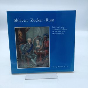 Sklaven - Zucker - Rum Dänemark und Schleswig-Holstein im atlantischen Dreieckshandel