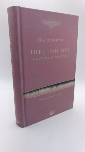 gebrauchtes Buch – Holger Kalweit – Liebe und Tod Vom Umgang mit dem Sterben