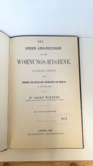 Sieben Abhandlungen aus der Wohnungs-Hygiene zugleich Anhang zur Theorie und Praxis der Ventilation und Heizung.