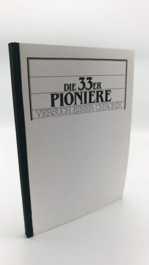 gebrauchtes Buch – o. Angabe – Die 33er Pioniere. Versuch einer Chronik.