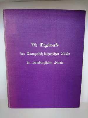 Die Orgelwerke der Evangelisch-lutherischen Kirche im hamburgischen Staate Ein Bestands- und Prüfungsbericht aus dem Jahre 1925.