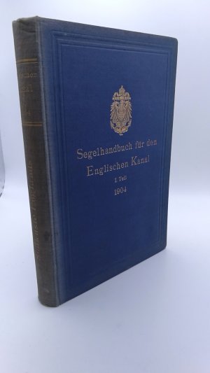 Segelhandbuch für den Englischen Kanal. I. [1.] Teil: Die Südküste Englands.