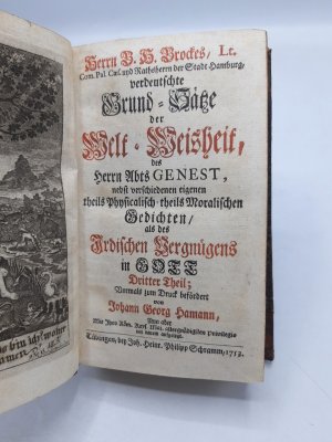 Herrn B. H. Brockes, Rahts-Herrn der Stadt Hamburg, verdeutschte Grund-Sätze der Welt-Weisheit, des Herrn Abts Genest nebst verschiedenen eigenen theils […]