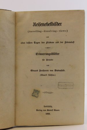 Reisenebelbilder (travelling - dissolving - views) aus alten besseren Tagen des Friedens und der Lebenslust. Eriinerungsblätter für Freunde