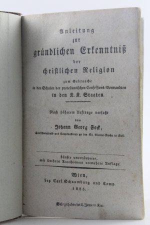 Anleitung zur gründlichen Erkenntniß der christlichen Religion zum Gebrauche in den Schulen der protestantischen Confessions-Verwandten in den K. K. Staaten