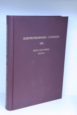 Bericht über die Verhandlungen des internationalen Elektrotechniker - Congresses zu Frankfurt am Main vom 7. bis 12. September 1891.