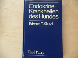 gebrauchtes Buch – Endokrinologie ; Hundekrankheit ; Hundekrankheiten ; Veterinärmedizinische Endokrinologie, Tiermedizin - Siegel, Edward T. – Endokrine Krankheiten des Hundes. Übers. von Marna Opitz