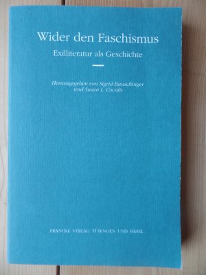 Wider den Faschismus : Exilliteratur als Geschichte. [Siebzehntes Amherster Kolloquium zur Deutschen Literatur]