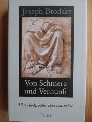 gebrauchtes Buch – Latein ; Lyrik; Hardy, Thomas ; Rilke, Rainer Maria: Orpheus. Eurydike. Hermes; Frost, Robert ; Spender, Stephen ; Literatur, Rhetorik, Literaturwissenschaft - Brodsky, Joseph – Von Schmerz und Vernunft : Hardy, Rilke, Frost und andere. Aus dem Amerikan. von Sylvia List