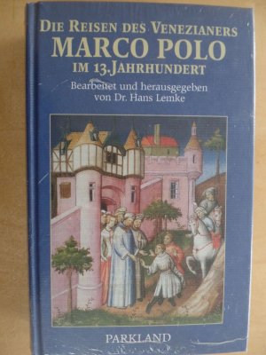 Die Reisen des Venezianers Marco Polo im 13. Jahrhundert. bearb. und hrsg. von Hans Lemke