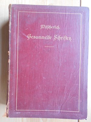 Gesammelte Schriften von Eilhard Mitscherlich. Lebensbild, Briefwechsel und Abhandlungen.