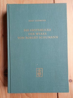 Die Erstdrucke der Werke von Robert Schumann : Bibliographie mit Wiedergabe von 234 Titelblättern. Musikbibliographische Arbeiten ; Bd. 6