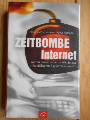 gebrauchtes Buch – Informationsgesellschaft ; Internet ; Soziokultureller Wandel ; Personenbezogene Daten ; Datenschutz, Sozialwissenschaften, Soziologie, Anthropologie - Fischermann, Thomas und Götz Hamann – Zeitbombe Internet : warum unsere vernetzte Welt immer störanfälliger und gefährlicher wird. Thomas Fischermann/Götz Hamann