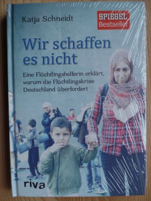 gebrauchtes Buch – Deutschland ; Flüchtlingshilfe ; Flüchtlingspolitik ; Soziale Probleme, Soziale Probleme, Sozialdienste, Versicherungen, Sozialwissenschaften, Soziologie, Anthropologie, Politik - Schneidt, Katja – Wir schaffen es nicht : eine Flüchtlingshelferin erklärt, warum die Flüchtlingskrise Deutschland überfordert.