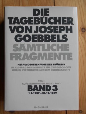 gebrauchtes Buch – Geschichte, Nationalsozialismus, Holocaust – Die Tagebücher von Joseph Goebbels : sämtliche Fragmente, Teil 1, Aufzeichnungen 1924 - 1941, Bd. 3., 1.1.1937 - 31.12.1939, hrsg. von Elke Fröhlich im Auftrag des Instituts für Zeitgeschichte und in Verbindung mit dem Bundesarchiv.