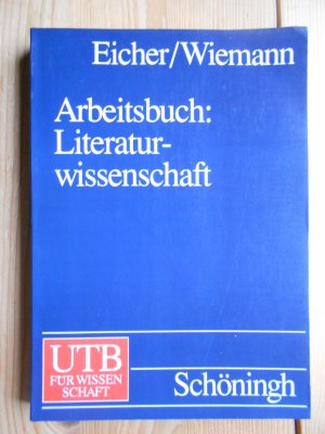 gebrauchtes Buch – Literaturwissenschaft ; Lehrbuch; Germanistik ; Literaturwissenschaft ; Lehrbuch, Allgemeine und Vergleichende Sprach- und Literaturwissenschaft, Deutsche Sprach- und Literaturwissenschaft - Eicher, Thomas und Volker Wiemann  – Arbeitsbuch: Literaturwissenschaft. hrsg. von Thomas Eicher und Volker Wiemann / UTB ; 8124