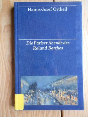 Die Pariser Abende des Roland Barthes : eine Hommage. Hanns-Josef Ortheil ; aus dem Französischen von Hans Horst Henschen ; mit Fotos von Lotta und Hans […]