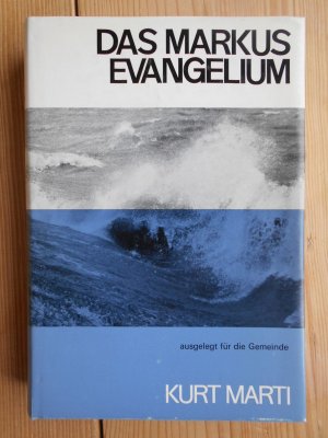 Das Markus-Evangelium, ausgelegt für die Gemeinde : [Die Bibeltexte wurden d. Zürcher Bibel entnommen u. vom Autor leicht überarb.].