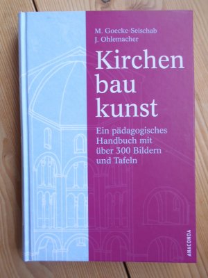 gebrauchtes Buch – Kirchenbau ; Einführung; Kirchenbau ; Lehrmittel, Architektur - Goecke-Seischab, Margarete Luise und Jörg Ohlemacher – Kirchenbaukunst : ein pädagogisches Handbuch ; mit Tafeln. Margarete Luise Goecke-Seischab ; Jörg Ohlemacher