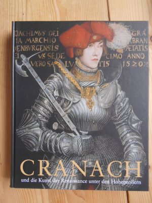 gebrauchtes Buch – Cranach und die Kunst der Renaissance unter den Hohenzollern : Kirche, Hof und Stadtkultur ; eine Ausstellung der Stiftung Preußische Schlösser und Gärten Berlin-Brandenburg in Kooperation mit der Evangelischen Kirchengemeinde St. Petri- St. Marien ; [Berlin, Schloss Charlottenburg ; St. Marienkirche, Berlin-Mitte ; 31. Oktober 2009 bis 24. Januar 2010]. [hrsg. von der Generaldirektion der Stiftung Preußische Schlösser und Gärten Berlin-Brandenburg und der Evangelischen Kirchengemeinde St. Petri- St. Marien]