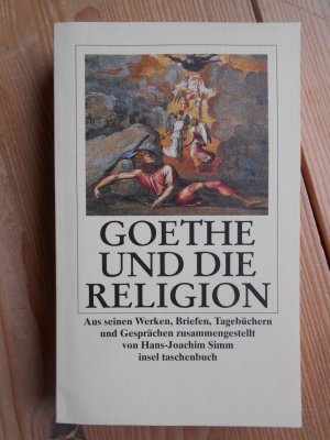 gebrauchtes Buch – Goethe, Johann Wolfgang von  – Goethe und die Religion : aus seinen Werken, Briefen, Tagebüchern und Gesprächen. [Johann Wolfgang von Goethe]. Zsgest. von Hans-Joachim Simm / Insel-Taschenbuch ; 2200