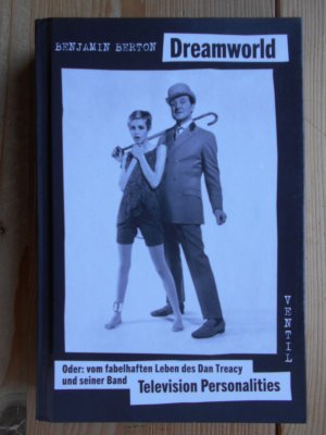 gebrauchtes Buch – Daniel Treacy, Television Personalities – Dreamworld oder: Vom fabelhaften Leben des Dan Treacy und seiner Band Television Personalities. Benjamin Berton ; aus dem Französischen von Gregor Kessler