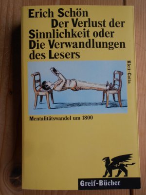 gebrauchtes Buch – Leseverhalten ; Geschichte 1750-1830, Schrift, Buch, Bibliothek, Information und Dokumentation - Schön, Erich – Der Verlust der Sinnlichkeit oder die Verwandlungen des Lesers : Mentalitätswandel um 1800. Sprache und Geschichte ; Bd. 12; Greif-Bücher