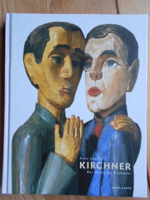 gebrauchtes Buch – Kirchner, Ernst Ludwig  – Ernst Ludwig Kirchner : der Maler als Bildhauer ; [anlässlich der Ausstellung "Ernst Ludwig Kirchner: der Maler als Bildhauer", Staatsgalerie Stuttgart, 12. April bis 27. Juli 2003]. Mit Beitr. von Wolfgang Henze und Guido Messling. Staatsgalerie Stuttgart