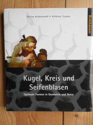 gebrauchtes Buch – Variationsrechnung ; Einführung; Minimalfläche ; Mathematik, Natur, Naturwissenschaften allgemein - Hildebrandt, Stefan und Anthony J. Tromba – Kugel, Kreis und Seifenblasen - optimale Formen in Geometrie und Natur. Dt. Ausg. übers. von Stefan Hildebrandt