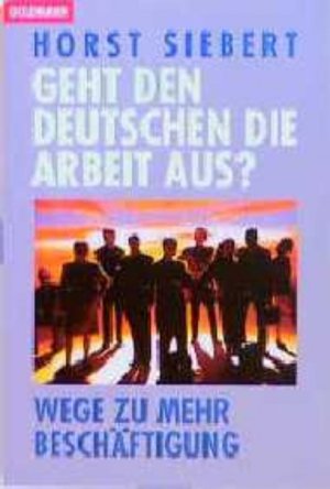 gebrauchtes Buch – Horst Siebert – Geht den Deutschen die Arbeit aus?: Neue Wege zu mehr Beschäftigung (Goldmann Sachbücher)