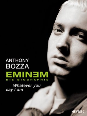 Eminem - Whatever you say I am: Die Biographie