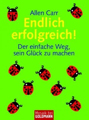 Endlich erfolgreich!: Der einfache Weg, sein Glück zu machen