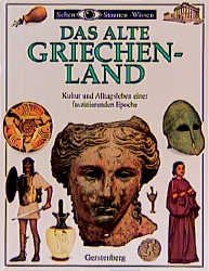 Das Alte Griechenland. Kultur und Alltagsleben einer faszinierenden Epoche