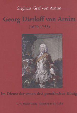 gebrauchtes Buch – Graf von Arnim – Georg Dietloff von Arnim (1679-1753): Im Dienst der ersten drei preußischen Könige