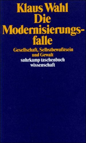 gebrauchtes Buch – Klaus Wahl – Die Modernisierungsfalle: Gesellschaft, Selbstbewußtsein und Gewalt (suhrkamp taschenbuch wissenschaft)