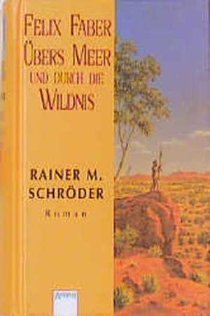 Felix Faber - Übers Meer und durch die Wildnis: In neuer Rechtschreibung