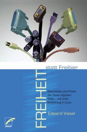 gebrauchtes Buch – Edward Viesel – Freiheit statt Freibier: Geschichte und Praxis der freien digitalen Welt - mit einer Einführung in Linux