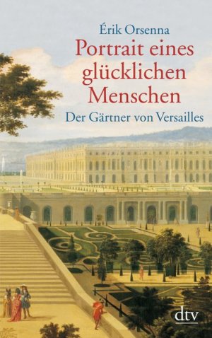 Portrait eines glücklichen Menschen: Der Gärtner von Versailles. André Le Notre 1613 - 1700